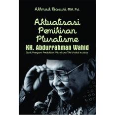 Aktualisasi Pemikiran Pluralisme KH. Abdurrahman Wahid (Studi Program Pendidikan The Wahid Institute) - Akhmad Basuni