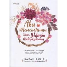 Aku Mencintaimu Seluas Ikhlasku Melepaskanmu - SARAH AULIA