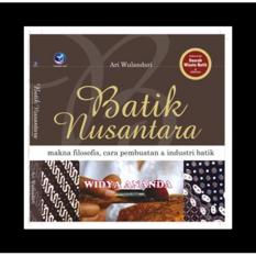 Batik Nusantara - Makna Filosofis, Cara Pembuatan, dan Industri Batik