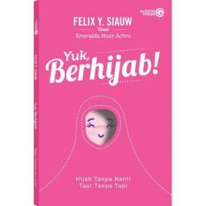 Buku Yuk Berhijab : Hijab Tanpa Nanti, Taat Tanpa Tapi - Ustad Felix Siauw