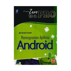 FROM ZERO TO A PRO: PEMROGRAMAN APLIKASI ANDROID+CD ,Abdul Kadir