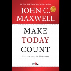 MIC Publishing Buku Make Today Count - John C. Maxwell