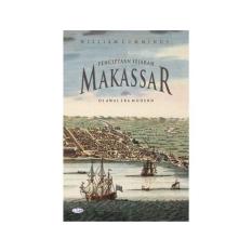 Penciptaan Sejarah Makassar Di Awal Era Modern