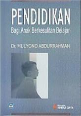 PENDIDIKAN BAGI ANAK BERKESULITAN BELAJAR - MULYONO ABDURRAHMAN - BUK