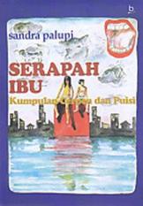 SERAPAH IBU - KUMPULAN CERPEN DAN PUISI - SANDRA PALUPI - BUKU NOVEL