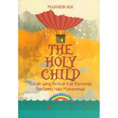 The Holy Child : Bocah yang Berkali-kali Bermimpi Bertemu Nabi Muhammad - Mujahidin Nur