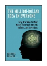 Jutaan Dolar Ide Dalam Semua Orang: Mudah Cara Baru untuk Membuat Uang dari Minat Anda, Wawasan, dan Inventions-Intl