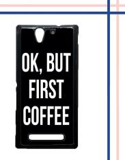 Casing gambar motif HARDCASE untuk hp Sony Xperia C3 OK, But First Coffee B0186