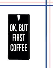 Casing gambar motif HARDCASE untuk hp Sony Xperia C5 Ultra C5 OK, But First Coffee B0186