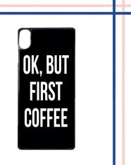 Casing gambar motif HARDCASE untuk hp Sony Xperia XA OK, But First Coffee B0186