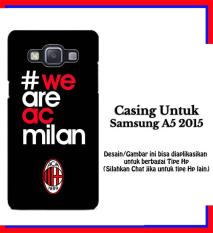Casing Samsung A5 2015 ac milan we are Custom Hardcase Cover