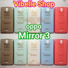 Softcase Ultrathin OPPO Mirror 3/ R3007 Ultra Thin Soft Jely Case Mirror3 R3007