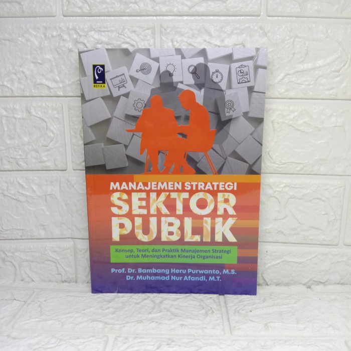 MANAJEMEN STRATEGI SEKTOR PUBLIK KONSEP, TEORI, DAN PRAKTIK MANAJEMEN ...