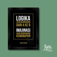 Poster Inspiratif- Albert Einstein- Logika Imajinasi 2- Hiasan Dinding Bingkai Pigura Frame