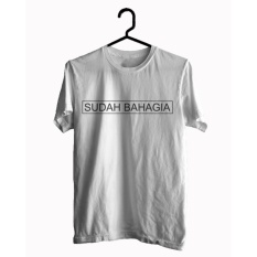 BKSPC - Kaos / Tshirt Sudah Bahagia - Pria dan Wanita - Putih
