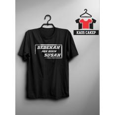 Kaos Dakwah Islam SEDEKAH NGK BIKIN SUSAH Murah Keren