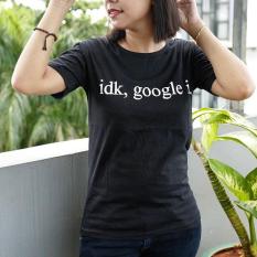 Kaos murah / Fashion wanita motif IDK GOOGLE B