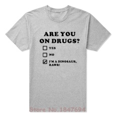 Baru APA KAU DALAM PENGARUH OBAT DINOSAURUS LUCU NOVELTY KLUB CETAK RAVE EDM T Kemeja Lengan Pendek O Neck Cotton 001 (Grey) -Intl