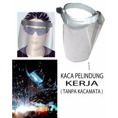 Protective Glass Work Topi Kaca Plastik Pelindung Kerja Buat Las Sinar