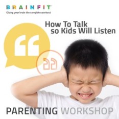 Brainfit - Seminar Parenting - How To Talk So Your Kids Will Listen - Bagaimana Berbicara Agar Anak Mau Mendengarkan Dan Bekerjasama By Brainfit Indonesia.