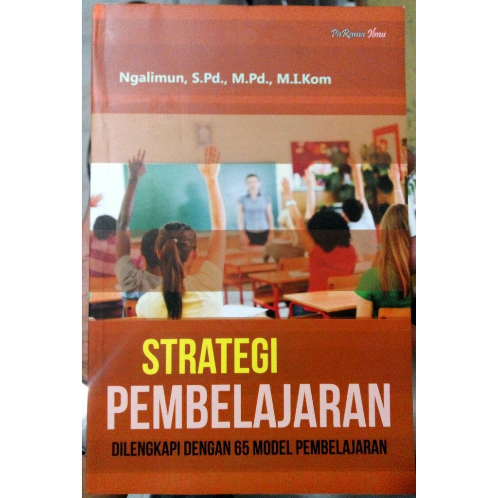 Buku Strategi Pembelajaran Dilengkapi Dengan 65 Model Pembelajaran ...