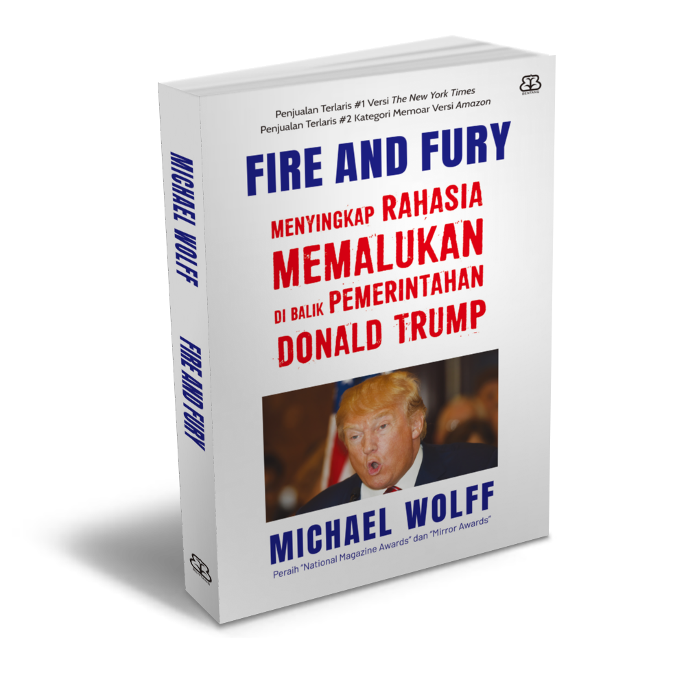 FIRE AND FURY MENYINGKAP RAHASIA MEMALUKAN DI BALIK PEMERINTAHAN DONALD ...